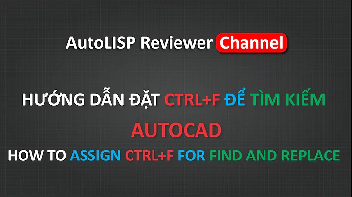 Shortcut Key for Find and Replace in AutoCAD | Gán lệnh tắt Ctrl+F để tìm kiếm | AutoLISP Reviewer