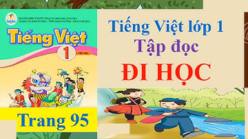 Tiếng Việt lớp 1 sách Cánh Diều Trang 95 Tập đọc Đi học | Cô Thu ttc