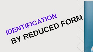 REDUCED FORM BY IDENTIFICATION