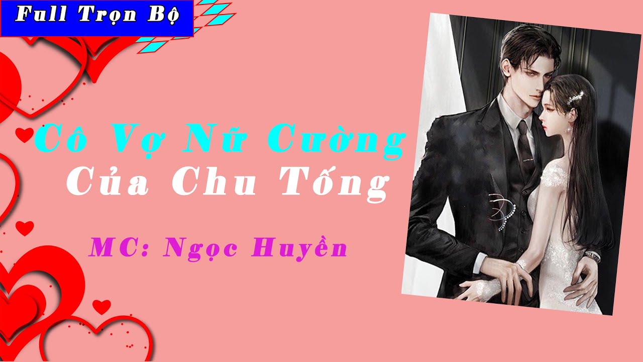 Cô Vợ Nữ Cường Của Chu Tổng -TẬP 1- Truyện Ngôn Tình... - youtube