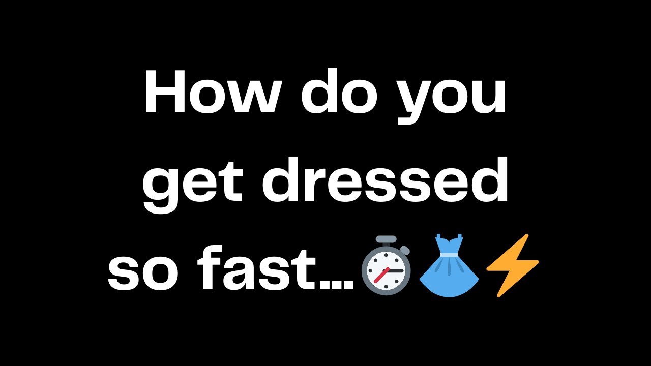 How do you get dressed so fast...⏱️👗⚡