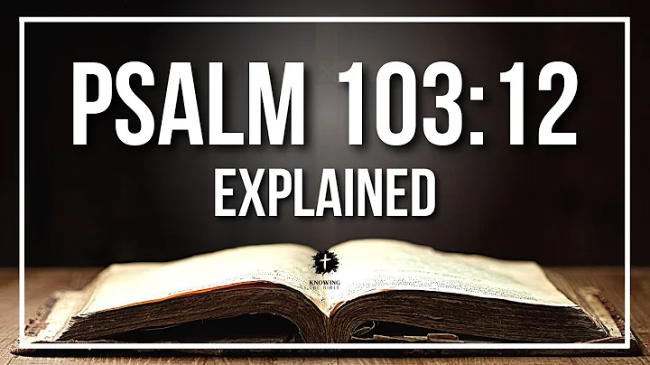 PSALM 103:12 Explained - What Does The Bible Verse PSALM 103:12 [KJV] REALLY Mean?