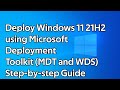 How to deploy windows 11 21h2 microsoft deployment toolkit and windows deployment services