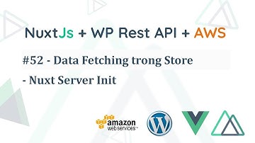 Lập trình NuxtJS - 52 Data Fetching trong Store - Nuxt Server Init