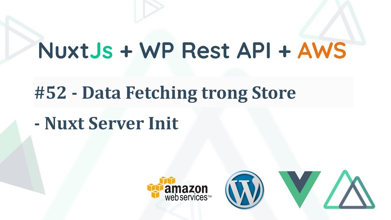 Lập trình NuxtJS - 52 Data Fetching trong Store - Nuxt Server Init ...
