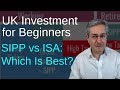 UK Investment For Beginners: SIPP vs ISA Which Is Best?