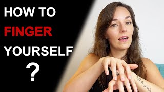 HOW TO FINGER YOURSELF | How to Masturbate For Women