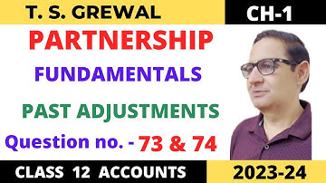 PARTNERSHIP FUNDAMENTALS T.S.GREWAL CH-1 Que No-73 & 74(Past Adjustments) Class 12 accounts 2023-24