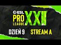 ESL Pro League Season 22 | 18+ |  Dzień 9 | Transmisja A