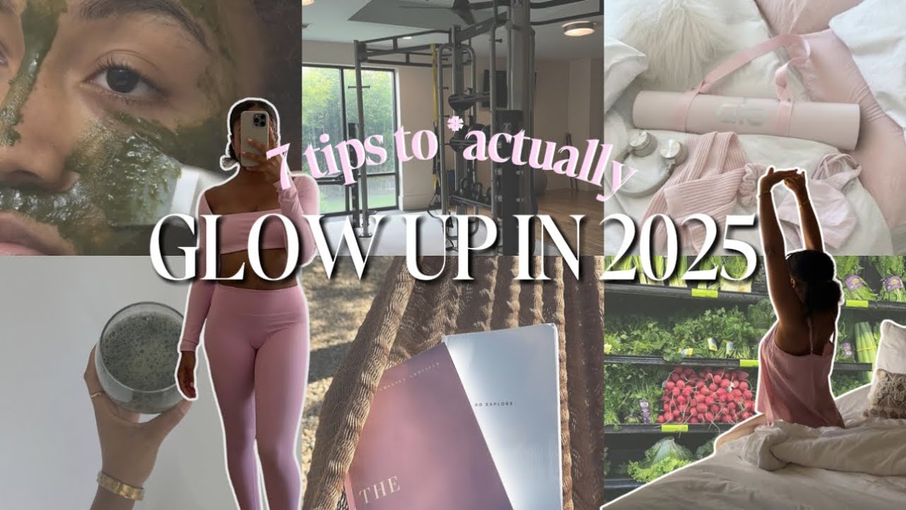 7 Essential habits for your 2025 glow up - YouTube