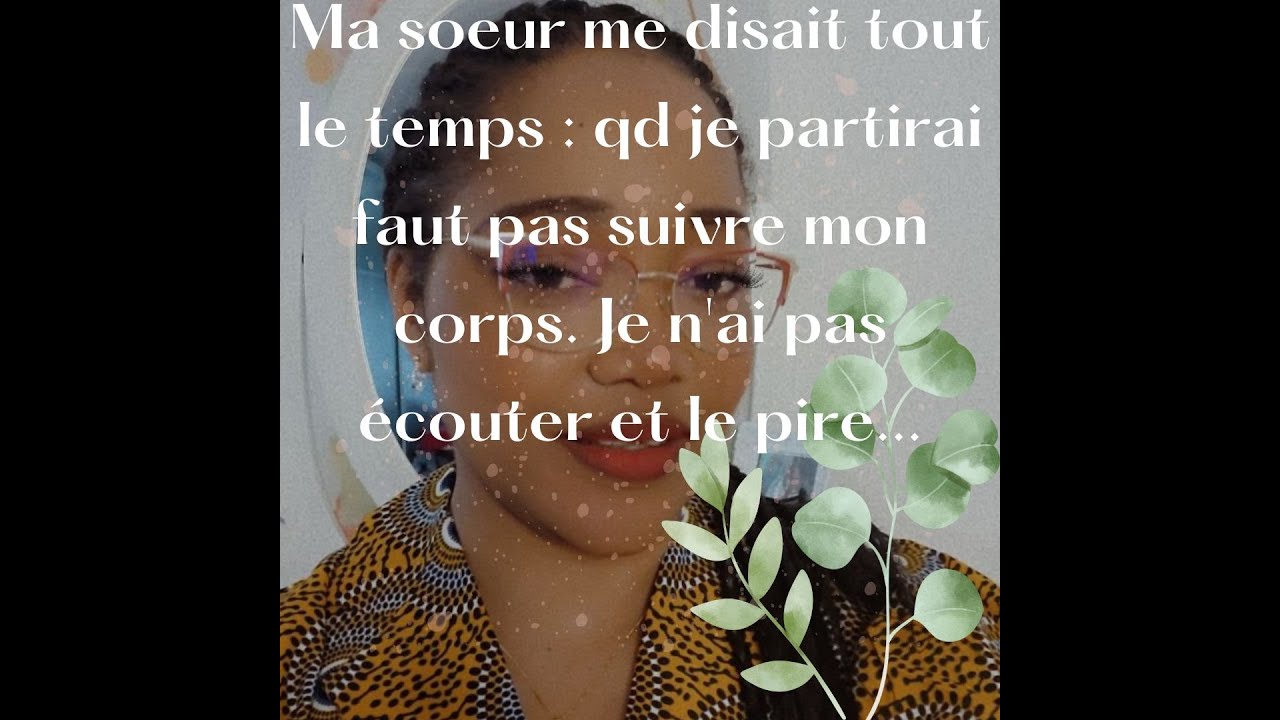 ELLE DISAIT TOUJOURS: FAUT PAS SUIVRE MON CORPS QUAND JE M*URRAI. JE N