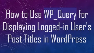 How to Use WP_Query for Displaying Logged-in User