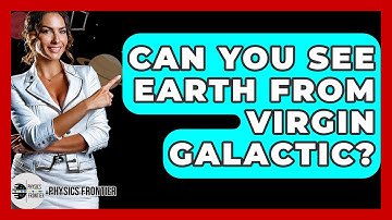 Can You See Earth From Virgin Galactic? - Physics Frontier