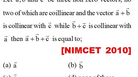 Let \[\vec a,\vec b{\text{ }}and{\text{ }}\vec c\] be three non zero vectors o two which coillinear