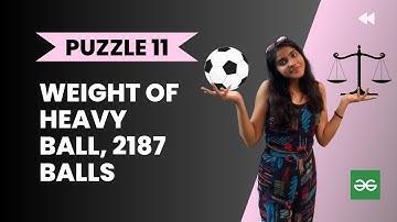 Weight of heavy ball out of 2187 balls ⚽l Geeks for Geeks sol   PUZZLE 11 l Interview Puzzle
