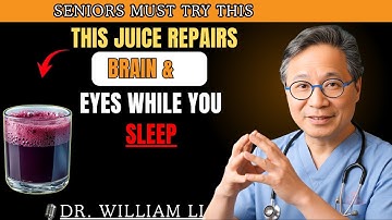 Seniors: Top 4 Juices to Restore Vision and Memory While You Sleep! Dr. Willism Li