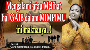 TAFSIR MIMPI MELIHAT GAIB MENURUT PRIMBON JAWA DAN CARA MEMBUANG SIAL MIMPI BURUK