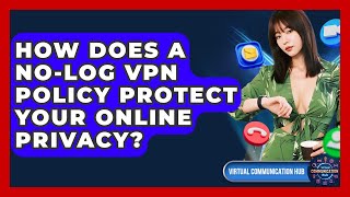 How Does A No-log VPN Policy Protect Your Online Privacy - Virtual Communication Hub