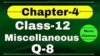 Q8 Miscellaneous Exercise Chapter4 Class 12 Math || Class 12 Miscellaneous Exercise Chapter4 Q8