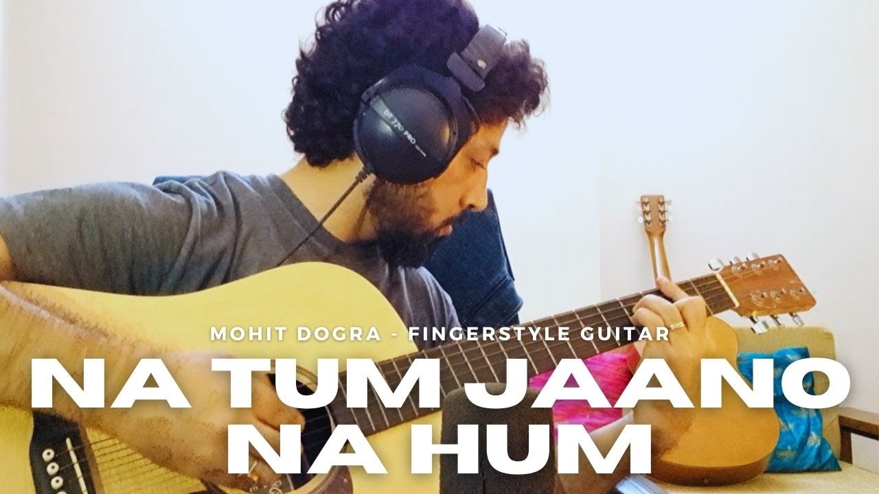 Na Tum Jaano Na Hum   Mohit Dogra   Fingerstyle Guitar