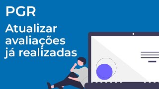 PGR - Atualizar avaliações já realizadas incluindo a Matriz de Riscos