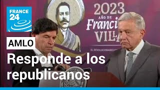 AMLO responde a republicanos estadounidenses tras propuesta que violaría la soberanía mexicana