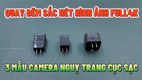 3 mẫu camera ngụy trang cục sạc bán chạy 2024 , camera dạng cục sạc điện thoại wifi full4k xem từ xa