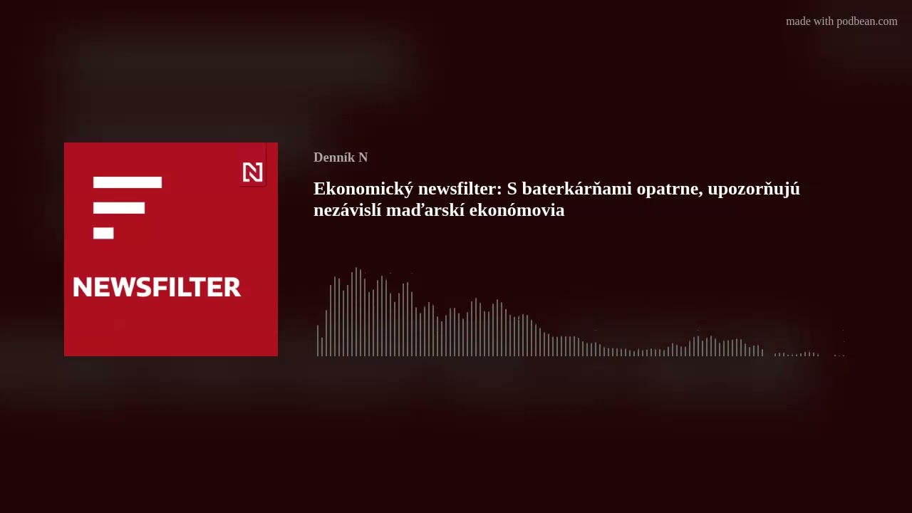 Ekonomický newsfilter: S baterkárňami opatrne, upozorňujú nezávislí maďarskí ekonómovia