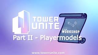 Playermodels - Tower Unite Workshop Tutorials #2