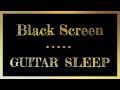 Guitar Sleep Music | Black Screen | Sleep Music Guitar | 10 hours