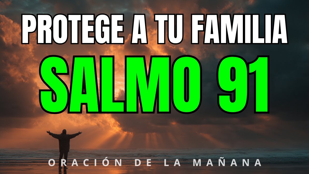 LA ORACIÓN MÁS PODEROSA PARA PROTEGER A TU FAMILIA | Salmo 91 Oración ...