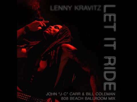 Lenny Kravitz - Let It Ride (John "J C" Carr & Bill Coleman 808 BEACH Ballroom Mix Music Video)