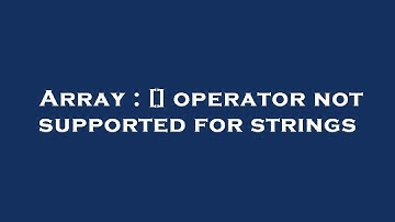 Array : [] operator not supported for strings
