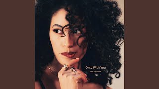 Only with you