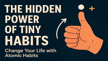 The Hidden Power of Tiny Habits | Change Your Life with Atomic Habits