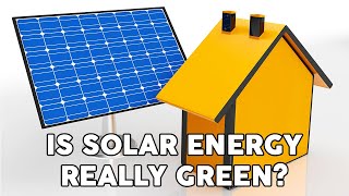 Is Solar Energy Really Green And Sustainable?
