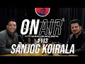 On Air With Sanjay #113 - Sanjog Koirala