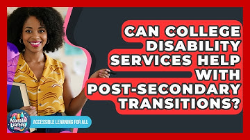 Can College Disability Services Help With Post-secondary Transitions? - Accessible Learning For All