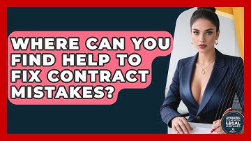 Where Can You Find Help to Fix Contract Mistakes? | Avoiding Common Legal Mistakes News