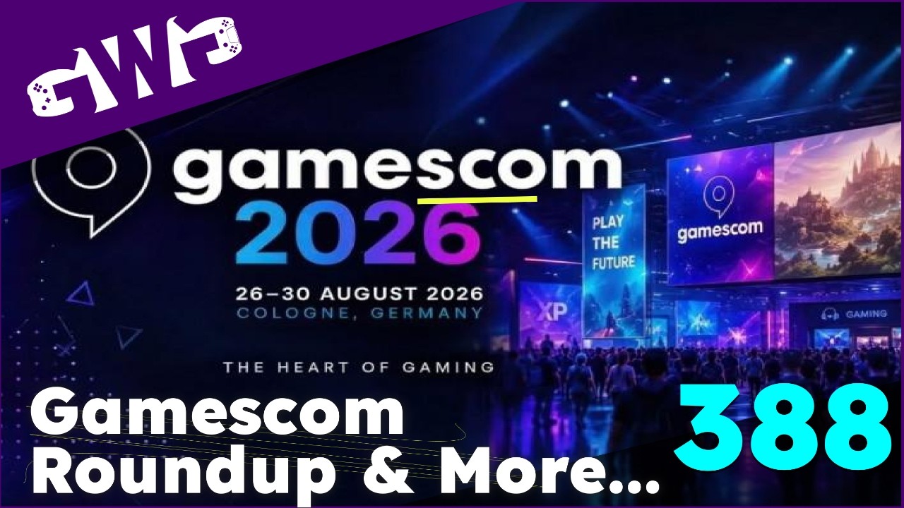GWG 388: Gamescom Roundup, Gameplay Reveals, and More...