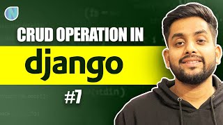 7. Complete Advanced CRUD operation in Django | Complete Django Tutorial
