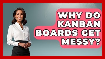 Why Do Kanban Boards Get Messy? - The Project Manager Toolkit