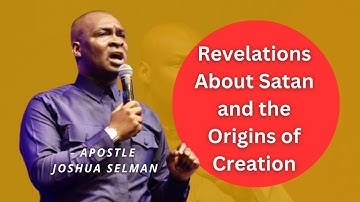 Revelations About Satan and the Origins of Creation You’ve Never Heard! - Apostle Joshua Selman