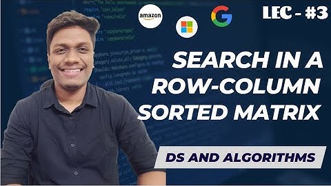 #3 Search in a Row wise and Column wise Sorted Matrix | Paytm 🔥 | Data Structures and Algorithms