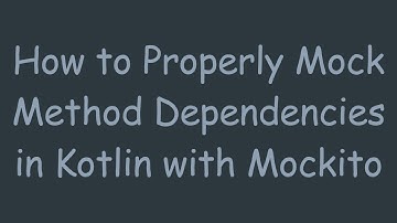 How to Properly Mock Method Dependencies in Kotlin with Mockito