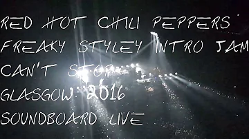 Red Hot Chili Peppers - Freaky Styley intro + Can't Stop (SBD audio) Multicam Glasgow 2016