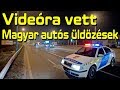 Videóra vett Magyar autós üldözések