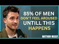 85% of Men Don’t Feel Aroused Until THIS Happens… || Matthew Hussey