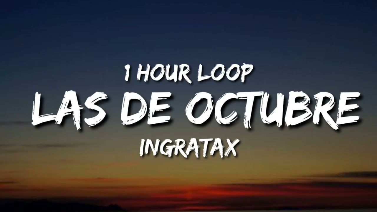 Ingratax   Las de Octubre 1 Hour Loop