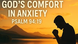 Finding Peace in Psalm 94:19 – God’s Comfort in Anxiety